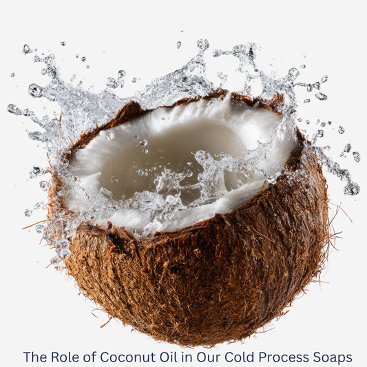 The Role of Coconut Oil in Our Cold Process Soaps